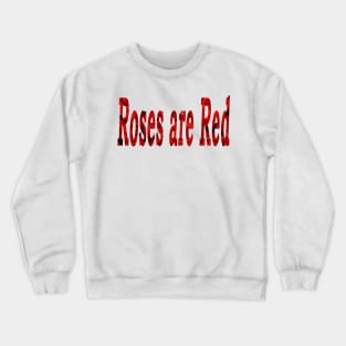 Roses are Red Crewneck Sweatshirt